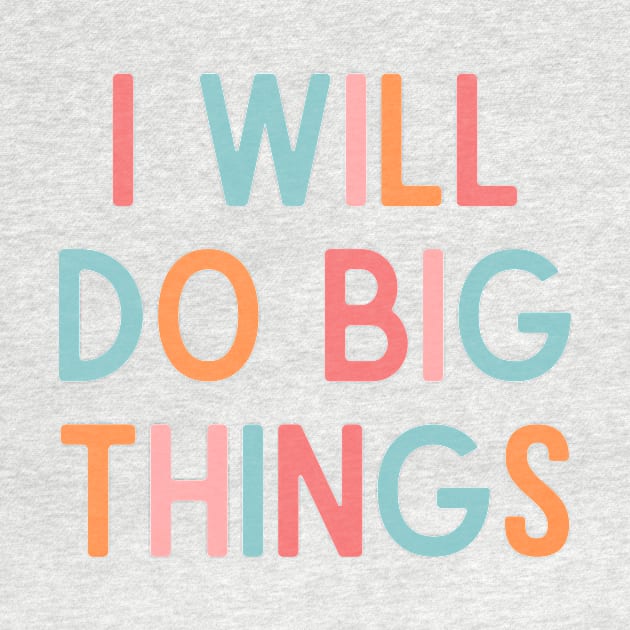 I Will Do Big Things - Positive Quotes by BloomingDiaries